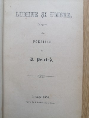 Lumine si Umbre - Culegere din poesiile lui Dimitrie Petrino - Cernauti 1870 foto