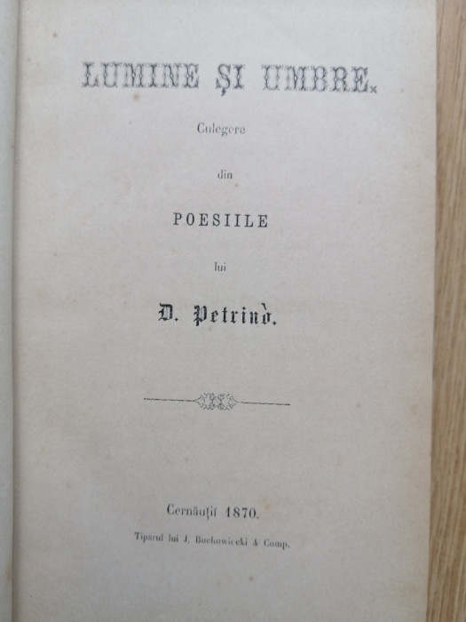 Lumine si Umbre - Culegere din poesiile lui Dimitrie Petrino - Cernauti 1870