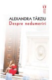 Volum de proze scurte Despre nedumeriri de Alexandra Tarziu, Paperback, Literatura Romana