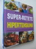 Super Retete Contra Hipertensiunii - Scade Tensiunea Arteriala Fara Medicamente - Reader&#039;s Digest, 2007, 31 Pagini