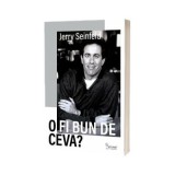 O fi bun de ceva? - Jerry Seinfeld