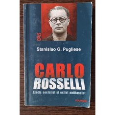 Stanislao G. Pugliese - Carlo Rosselli. Eretic socialist si exilat fascist
