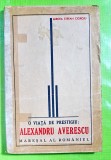 E975-Al. Averescu- O VIATA DE PRESTIGIU- Maresal AL Romaniei. M. S. Cioroiu.