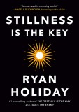 Stillness Is the Key | Ryan Holiday, Random House