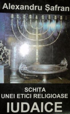 SCHITA UNEI ETICI RELIGIOASE IUDAICE de ALEXANDRU SAFRAN foto