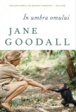 Cumpara ieftin &Icirc;n umbra omului - Jane Goodall