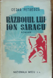 CEZAR PETRESCU - RAZBOIUL LUI ION SARACU - PRIMA EDITIE 1945