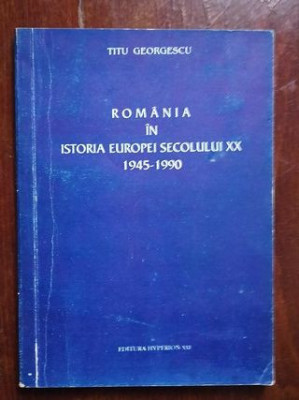 Romania in istoria Europei secolului XX 1945-1990- Titu Georgescu foto