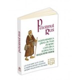 Pelerinul rus. Marturisirea plina de har despre cautarea si practica Rugaciunii