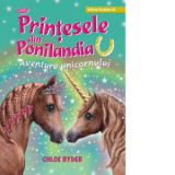 Printesele din Ponilandia. Aventura unicornului - Chloe Ryder, Mihaela Pogonici