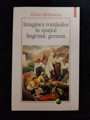 Imaginea romanilor in spatiul lingvistic german &amp;ndash; Klaus Heitmann foto