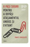 8 pasi siguri pentru a depasi atasamentul anxios si evitant - Tracy Crossley