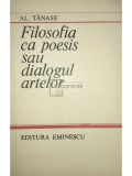 Al. Tanase - Filosofia ca poesis sau dialogul artelor (Editia: 1985)