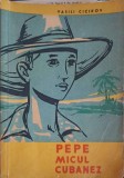 Pepe Micul Cubanez - Vasili Cicikov, Editura Tineretului 1961, Roman, 85 pagini, Coperta Necartonata