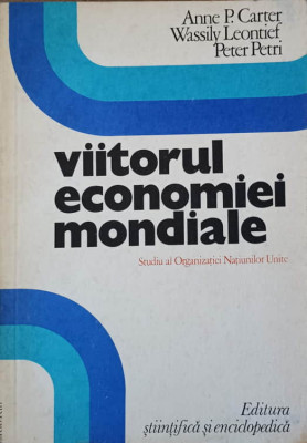 VIITORUL ECONOMIEI MONDIALE-A.P. CARTER, W. LEONTIEF, P. PETRI foto