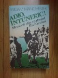 W2 WILLIAM MANCHESTER - ADIO, INTUNERIC! MEMORII DIN RAZBOIUL PACIFICULUI