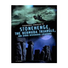 Handbook to Stonehenge, the Bermuda Triangle, and Other Mysterious Locations