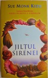 Jiltul sirenei &ndash; Sue Monk Kidd