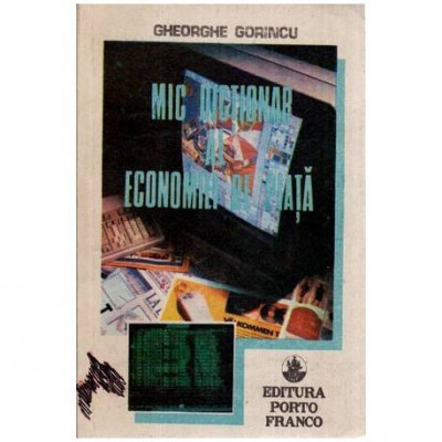 Gheorghe Gorincu - Mic dictionar al economiei de piata - 116313 foto