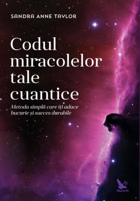 Codul miracolelor tale cuantice &amp;ndash; Sandra Anne Taylor foto