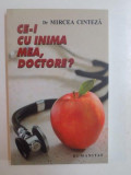 CE-I CU INIMA MEA, DOCTORE? de MIRCEA CINTEZA 2005, Humanitas