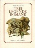 Trei legende romane (ilustratii Marcela Cordescu) - Tiberiu Utan