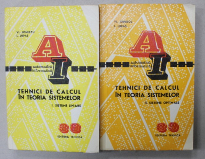 TEHNICI DE CALCUL IN TEORIA SISTEMELOR , VOLUMELE I - II de VL. IONESCU si L. LUPAS , 1974