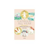 The Catholic All Year Compendium: Liturgical Living for Real Life