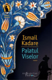 Palatul Viselor - Paperback brosat - Ismail Kadare - Humanitas Fiction, 2022