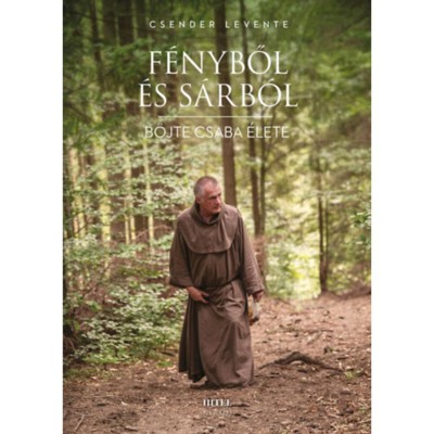 F&amp;eacute;nyből &amp;eacute;s s&amp;aacute;rb&amp;oacute;l - B&amp;ouml;jte Csaba &amp;eacute;lete - Csender Levente foto