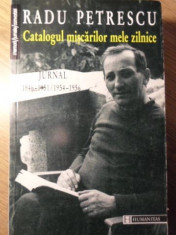 CATALOGUL MISCARILOR MELE ZILNICE. JURNAL 1946-1951 / 1954-1956 - RADU PETRESCU foto