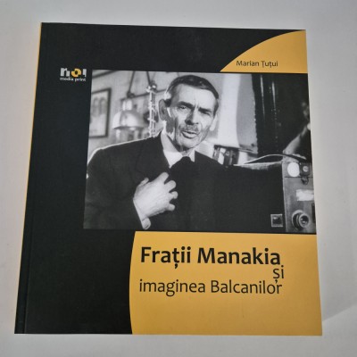Marian Tutui Fratii Manakia si imaginea Balcanilor foto