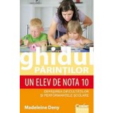 Ghidul parintilor. Un elev de nota 10 | Madeleine Deny