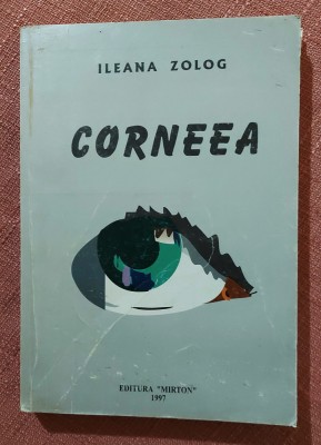 Corneea. Cu o dedicatie semnata de autoare. Editura Mirton, 1997 - Ileana Zolog foto