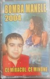 Caseta audio Bomba Manele 2004 - Ce Miracol, Ce Minune in tipla
