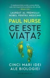 Ce este viata? - Paul Nurse - Humanitas