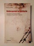 Wolfgang Benz; Brigitte Mihok - Holocaustul la periferie: persecutarea și nimicirea evreilor &icirc;n Rom&acirc;nia și Transnistria &icirc;n 1940-1944 (610 ex.)
