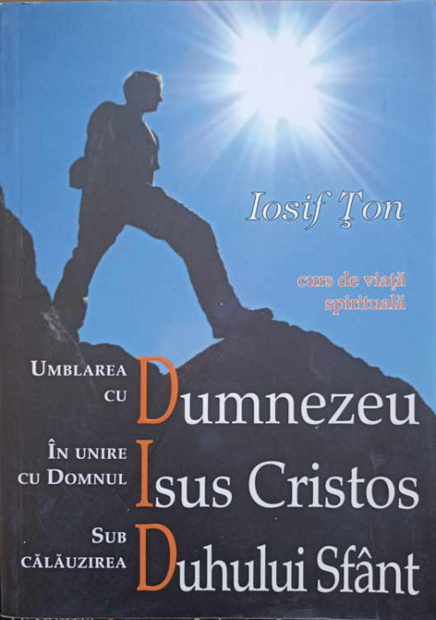 UMBLAREA CU DUMNEZEU, IN UNIRE CU DOMNUL NOSTRU ISUS CRISTOS, SUB CALAUZIREA DUHULUI SFANT-IOSIF TON