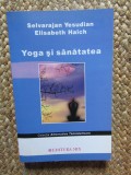 YOGA SI SANATATEA - SELVARAJAN YESUDIAN, ELISABETH HAICH, ED MIX 2011, 291 pag