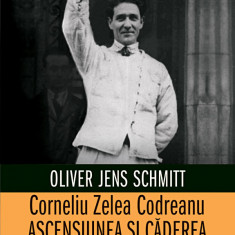 Corneliu Zelea Codreanu Ascensiunea si caderea Capitanului