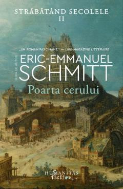 Poarta Cerului. Strabatand Secolele, Vol 2, Eric-Emmanuel Schmitt - Editura Humanitas foto