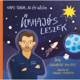 Kapu Tibor, az &eacute;n hős&ouml;m - Űrhaj&oacute;s leszek - Gy&ouml;ngy&ouml;si Bal&aacute;zs