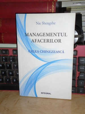 NIE SHENGZHE - MANAGEMENTUL AFACERILOR _ CALEA CHINEZEASCA , 2018 * foto
