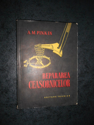 A. M. PINKIN - REPARAREA CEASORNICELOR (1958) foto