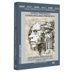 Inteligenta artificiala azi. O perspectiva a dreptului, a drepturilor omului, a eticii si nu numai. Editia a II-a, revazuta si adaugita - Ovidiu Prede foto