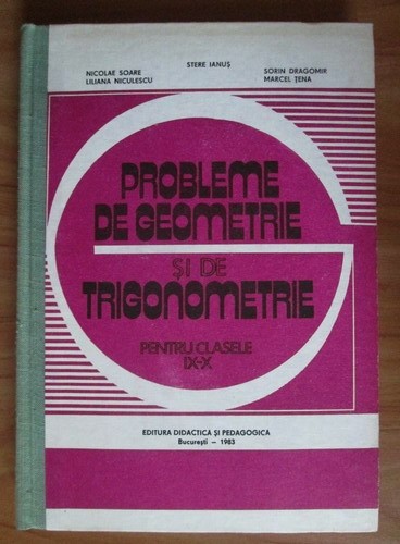 Stere Ianuș - Probleme de geometrie și de trigonometrie pt. clasele IX-X