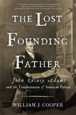 The Lost Founding Father: John Quincy Adams and the Transformation of American Politics foto