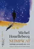 Neimpacat. Antologie personala 1991-2013 - 2016 - Michel Houellebecq (L170)