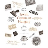 Jewish Cuisine in Hungary - A Cultural History With 82 Authentic Recipes - K&ouml;rner Andr&aacute;s