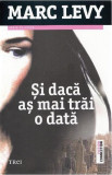 Şi dacă aş mai trăi o dată - Paperback brosat - Marc Levy - Trei, 2021